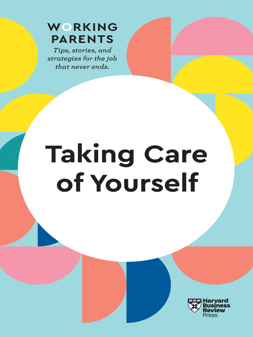 Title details for Taking Care of Yourself (HBR Working Parents Series) by Harvard Business Review - Available